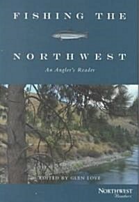Fishing the Northwest: An Anglers Reader (Hardcover)