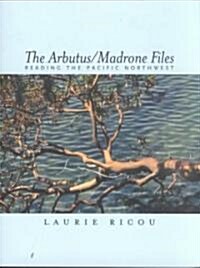 The Arbutus/Madrone Files: Reading the Pacific Northwest (Paperback)