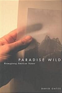 Paradise Wild: Reimagining American Nature (Paperback)