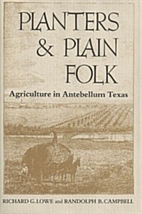 Planters and Plain Folk: Agriculture in Antebellum Texas (Hardcover)