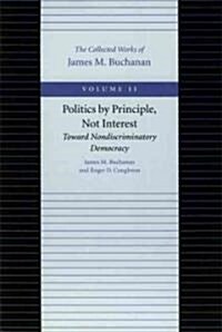 Politics by Principle, Not Interest: Toward Nondiscriminatory Democracy (Hardcover, Volume 11)