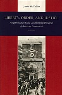 Liberty, Order, and Justice: An Introduction to the Constitutional Principles of American Government (Paperback, 3, Revised Third)