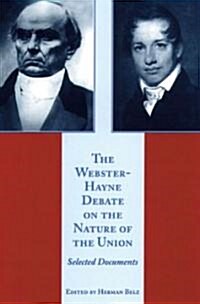The Webster-Hayne Debate on the Nature of the Union: Selected Documents (Hardcover)