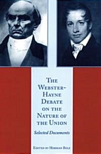 The Webster-Hayne Debate on the Nature of the Union: Selected Documents (Paperback)