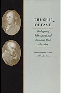 The Spur of Fame: Dialogues of John Adams and Benjamin Rush, 1805-1813 (Paperback)