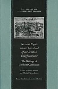 Natural Rights on the Threshold of the Scottish Enlightenment: The Writings of Gershom Carmichael (Paperback)