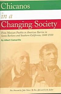 Chicanos in a Changing Society: From Mexican Pueblos to American Barrios in Santa Barbara and Southern California, 1848-1930                           (Paperback)