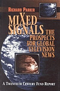 Mixed Signals: The Prospects for Global Television News (Paperback)
