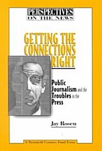Getting the Connections Right: Public Journalism and the Troubles on the Press (Paperback)