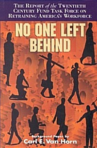 No One Left Behind: The Report of the Twentieth Century Fund Task Force on Retraining Americas Workforce (Paperback)