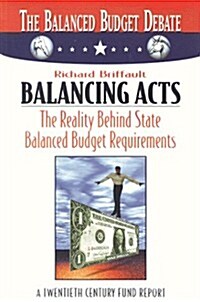 Balancing Acts: The Reality Behind State Balanced Budget Requirements (Paperback)