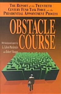 Obstacle Course: The Report of the Twentieth Century Fund Task Force on the Presidential Appointment Process (Paperback)