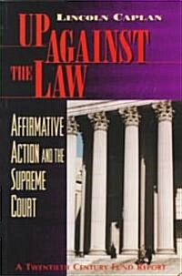 Up Against the Law: Affirmative Action and the Supreme Court (Paperback)