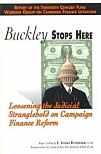 Buckley Stops Here: Loosening the Judicial Stranglehold on Campaign Finance Reform (Paperback)