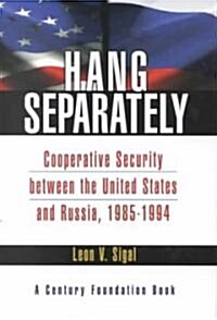 Hang Separately: Cooperative Security Between the United States and Russia, 1985-1994 (Hardcover)