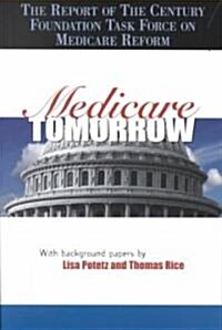 Medicare Tomorrow: The Report of the Century Foundation Task Force on Medicare Reform (Paperback)