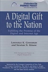 A Digital Gift to the Nation: Fulfilling the Promise of the Digital and Internet Age (Paperback)