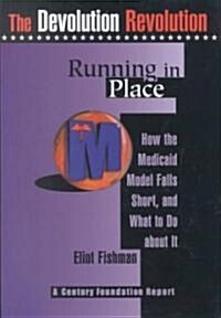 Running in Place: How the Medicaid Model Falls Short, and What to Do about It (Paperback)