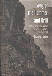 The Song of the Hammer and Drill: The Colorado San Juans, 1860-1914 (Paperback)