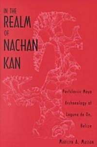 In the Realm of Nachan Kan: Postclassic Maya Archaeology at Laguna de On, Belize (Hardcover)