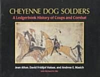 Cheyenne Dog Soldiers: A Ledgerbook History of Coups and Combat (Paperback)