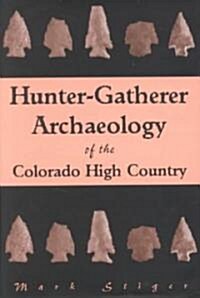 Hunter-Gatherer Archaeology of the Colorado High Country (Hardcover)
