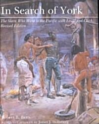 In Search of York: The Slave Who Went to the Pacific with Lewis and Clark (Rev) (Paperback, Rev)
