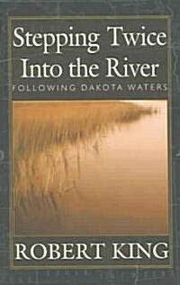 Stepping Twice Into the River: Following Dakota Waters (Paperback)