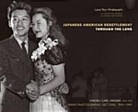 Japanese American Resettlement Through the Lens: Hikaru Iwasaki and the Wras Photographic Section, 1943-1945 (Hardcover)