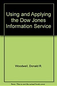 Using and Applying the Dow Jones Information Services (Paperback)