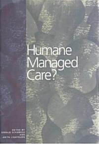 Humane Managed Care? (Paperback)