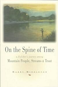 On the Spine of Time: A Flyfishers Journey Among Mountain People, Streams & Trout (Paperback, Pruett Pub Co)
