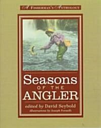 Seasons of the Angler: A Fishermans Anthology (Paperback)