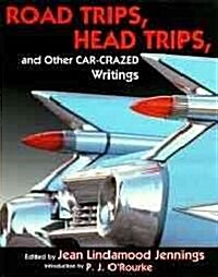 Road Trips. Head Trips, and Other Car-Crazed Writings (Paperback)