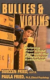 Bullies & Victims: Helping Your Children Through the Schoolyard Battlefield (Paperback, Revised)