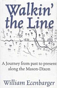 Walkin the Line: A Journey from Past to Present Along the Mason-Dixon (Paperback)
