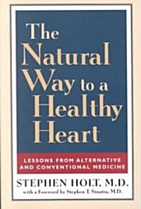 The Natural Way to a Healthy Heart: Lessons from Alternative and Conventional Medicine (Paperback)