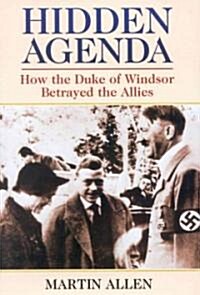 Hidden Agenda: How the Duke of Windsor Betrayed the Allies (Hardcover)