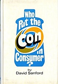 Who Put the Con in Consumer? (Hardcover)