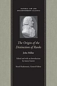 The Origin of the Distinction of Ranks: Or, an Inquiry Into the Circumstances Which Give Rise to Influence and Authority, in the Different Members of (Paperback)