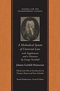 A Methodical System of Universal Law: Or, the Laws of Nature and Nations; With Supplements and a Discourse by George Turnbull (Paperback)