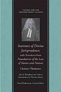 Institutes of Divine Jurisprudence, with Selections from Foundations of the Law of Nature and Nations                                                  (Hardcover)