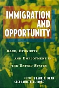 Immigration and Opportuntity: Race, Ethnicity, and Employment in the United States (Hardcover)