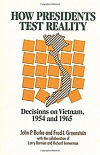 How Presidents Test Reality: Decisions on Vietnam, 1954 and 1965 (Paperback, Revised)