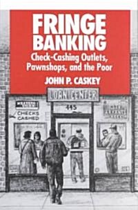 Fringe Banking: Check-Cashing Outlets, Pawnshops, and the Poor: Check-Cashing Outlets, Pawnshops, and the Poor (Hardcover)