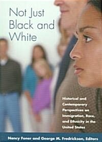 Not Just Black and White: Historical and Contemporary Perspectives on Immgiration, Race, and Ethnicity in the United States (Paperback)