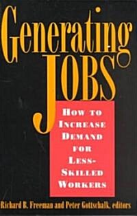Generating Jobs: How to Increase Demand for Less-Skilled Workers (Paperback)