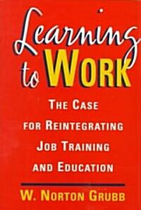 Learning to Work: The Case for Reintegrating Job Training and Education: The Case for Reintegrating Job Training and Education (Hardcover)