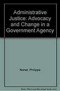 Administrative Justice: Advocacy and Change in a Government Agency (Hardcover)