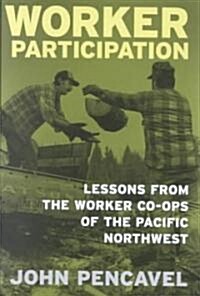 Worker Participation: Lessons from Worker Co-Ops of the Pacific Northwest (Hardcover)